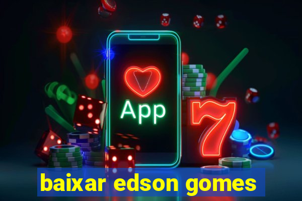 baixar edson gomes